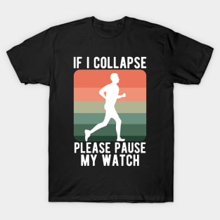 If i collapse please pause my watch T-Shirt